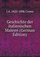 Geschichte der italienischen Malerei (German Edition), Crowe, J. A. (Joseph Archer), 1825-1896 