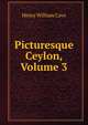 Picturesque Ceylon, Volume 3, Henry William Cave 