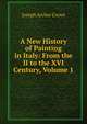 A New History of Painting in Italy: From the II to the XVI Century, Volume 1, Crowe, J. A. (Joseph Archer), 1825-1896 
