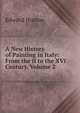 A New History of Painting in Italy: From the II to the XVI Century, Volume 2, Hutton Edward 