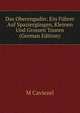 Das Oberengadin: Ein Fuhrer Auf Spaziergangen, Kleinen Und Grossen Touren (German Edition), M Caviezel 