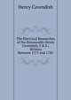 The Electrical Researches of the Honourable Henry Cavendish, F.R.S.: Written Between 1771 and 1781, Henry Cavendish 