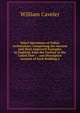 Select Specimens of Gothic Architecture: Comprising the Ancient and Most Approved Examples in England, from the Earliest to the Latest Date : . and Descriptive Account of Each Building a, William Caveler 