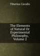 The Elements of Natural Or Experimental Philosophy, Volume 2, Tiberius Cavallo 