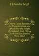 Crown Cases Reserved for Consideration and Decided by the Judges of England, from Hilary Term 1861 to Trinity Term 1865, E Chandos Leigh 