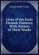 Lives of the Early Flemish Painters: With Notices of Their Works, Crowe, J. A. (Joseph Archer), 1825-1896 