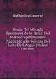Storia Del Metodo Sperimentale in Italia: Del Metodo Sperimentale Applicato Alla Scienza Del Moto Dell Acque (Italian Edition), Raffaello Caverni 