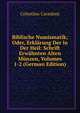 Biblische Numismatik; Oder, Erklarung Der in Der Heil: Schrift Erwahnten Alten Munzen, Volumes 1-2 (German Edition), Celestino Cavedoni 