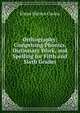 Orthography: Comprising Phonics, Dictionary Work, and Spelling for Fifth and Sixth Grades, Elmer Warren Cavins 