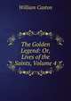 The Golden Legend: Or, Lives of the Saints, Volume 4, Caxton William 