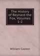 The History of Reynard the Fox, Volumes 1-2, Caxton William 
