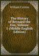 The History of Reynard the Fox, Volume 1 (Middle English Edition), Caxton William 