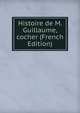 Histoire de M. Guillaume, cocher (French Edition), 