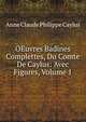 OEuvres Badines Complettes, Du Comte De Caylus: Avec Figures, Volume 1, Anne Claude Philippe Caylus 