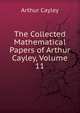 The Collected Mathematical Papers of Arthur Cayley, Volume 11, Arthur Cayley 