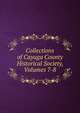 Collections of Cayuga County Historical Society, Volumes 7-8, 