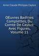OEuvres Badines Complettes, Du Comte De Caylus: Avec Figures, Volume 11, Anne Claude Philippe Caylus 