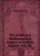 The Collected Mathematical Papers of Arthur Cayley: Vol. XI, Arthur Cayley 