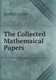The Collected Mathemaical Papers, Arthur Cayley 
