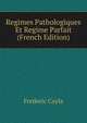 Regimes Pathologiques Et Regime Parfait (French Edition), Frederic Cayla 