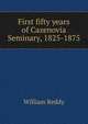 First fifty years of Cazenovia Seminary, 1825-1875, William Reddy 