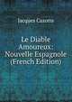 Le Diable Amoureux: Nouvelle Espagnole (French Edition), Jacques Cazotte 