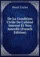De La Condition Civile De L'ali?n? Intern? Et Non Interdit (French Edition), Henri Cazier 