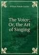The Voice; Or, the Art of Singing, William Wahab Cazalet 