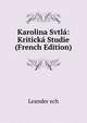 Karolina Svtla: Kriticka Studie (French Edition), Leander ech 