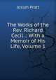 The Works of the Rev. Richard Cecil .: With a Memoir of His Life, Volume 1, Josiah Pratt 