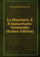 Le Maschere, E Il Samaritano: Commedie (Italian Edition), Giovanni Maria Cecchi 