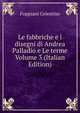Le fabbriche e i disegni di Andrea Palladio e Le terme Volume 3 (Italian Edition), Celestino Foppiani 