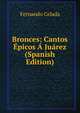 Bronces: Cantos Epicos A Juarez (Spanish Edition), Fernando Celada 