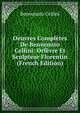 Oeuvres Completes De Benvenuto Cellini: Orfevre Et Sculpteur Florentin (French Edition), Cellini Benvenuto 