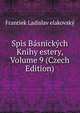 Spis Basnickych Knihy estery, Volume 9 (Czech Edition), Frantiek Ladislav elakovsky 