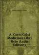 A. Corn. Celsi Medicinae Libri Octo (Latin Edition), Aulus Cornelius Celsus 