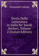 Storia Della Letteratura in Italia Ne' Secoli Barbari, Volume 2 (Italian Edition), Emanuele Celesia 