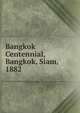 Bangkok Centennial, Bangkok, Siam, 1882., 