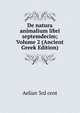 De natura animalium libri septemdecim; Volume 2 (Ancient Greek Edition), Aelian 3rd cent 