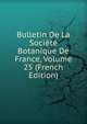 Bulletin De La Societe Botanique De France, Volume 25 (French Edition), 