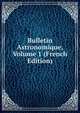 Bulletin Astronomique, Volume 1 (French Edition), 