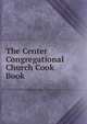 The Center Congregational Church Cook Book, 