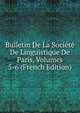 Bulletin De La Societe De Linguistique De Paris, Volumes 5-6 (French Edition), 