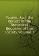 Papers . Also the Results of the Statistical Enquiries of the Society, Volume 3, 