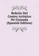 Boletin Del Centro Artistico De Granada (Spanish Edition), 