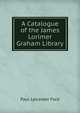 A Catalogue of the James Lorimer Graham Library, Paul Leicester Ford 