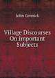 Village Discourses On Important Subjects, John Cennick 