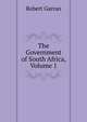 The Government of South Africa, Volume 1, Robert Garran 