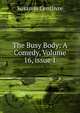 The Busy Body: A Comedy, Volume 16, issue 1, Susanna Centlivre 