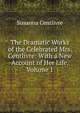 The Dramatic Works of the Celebrated Mrs. Centlivre: With a New Account of Her Life, Volume 1, Susanna Centlivre 